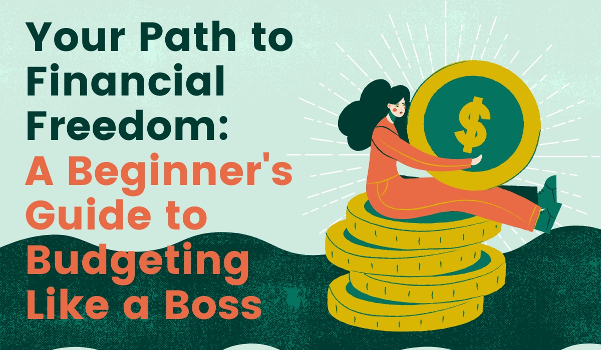 Your Path to Financial Freedom: A Beginner's Guide to Budgeting Like a Boss